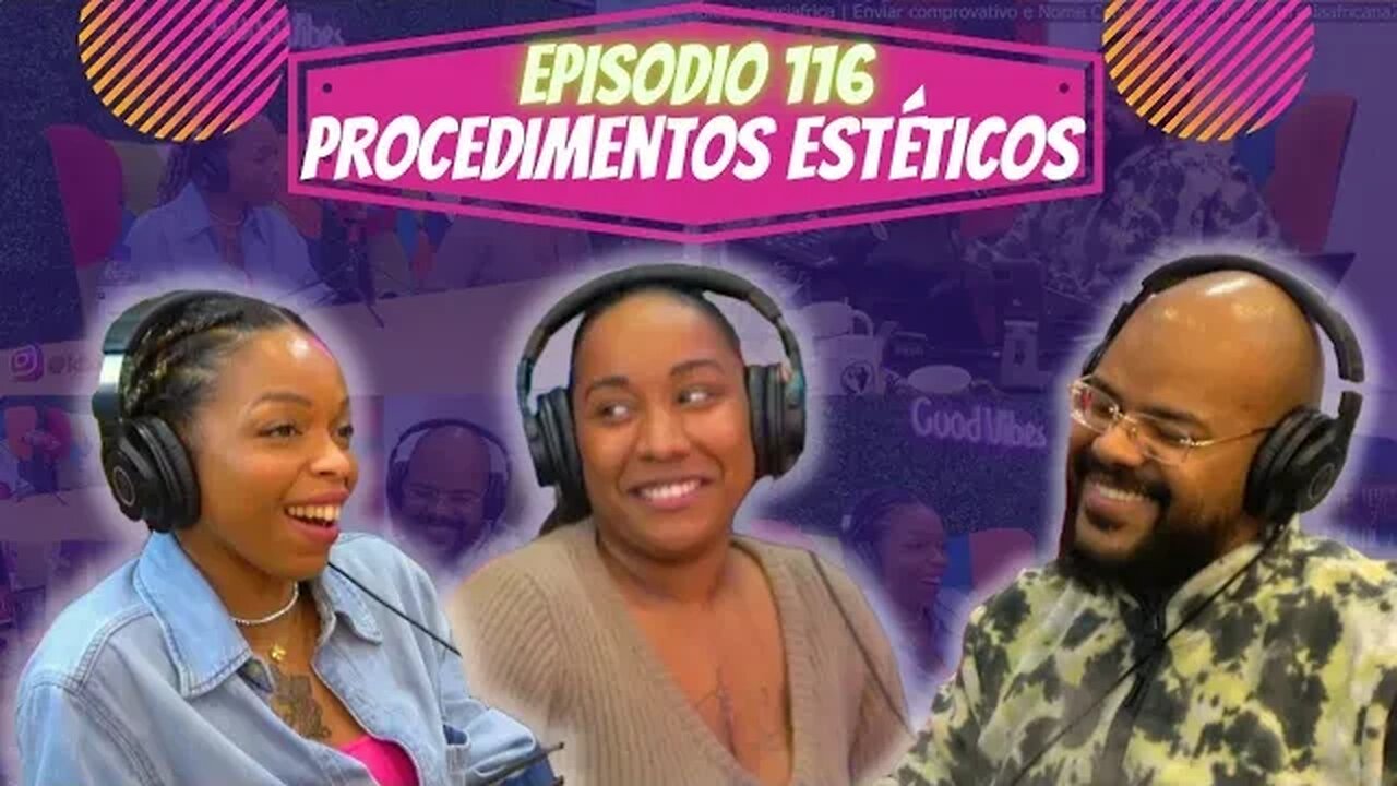 Idiossincrasia Africana EP.116 - Procedimentos Estéticos (Part.@keylasparelax & @7studioatelier)