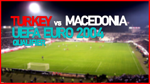 Turkey vs Macedonia (UEFA EURO 2004 Qualifier)