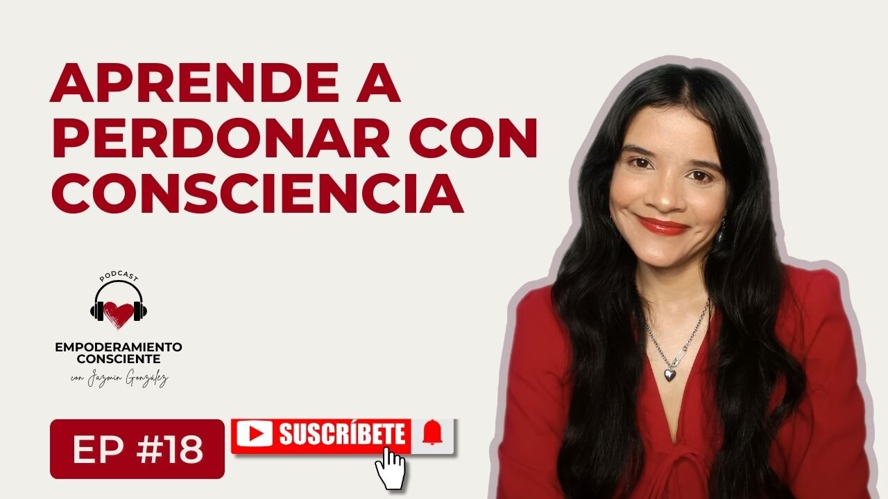 Ep. 18 - Qué es El Perdón Desde Una Mirada Espiritual Y Cómo Hacerlo.