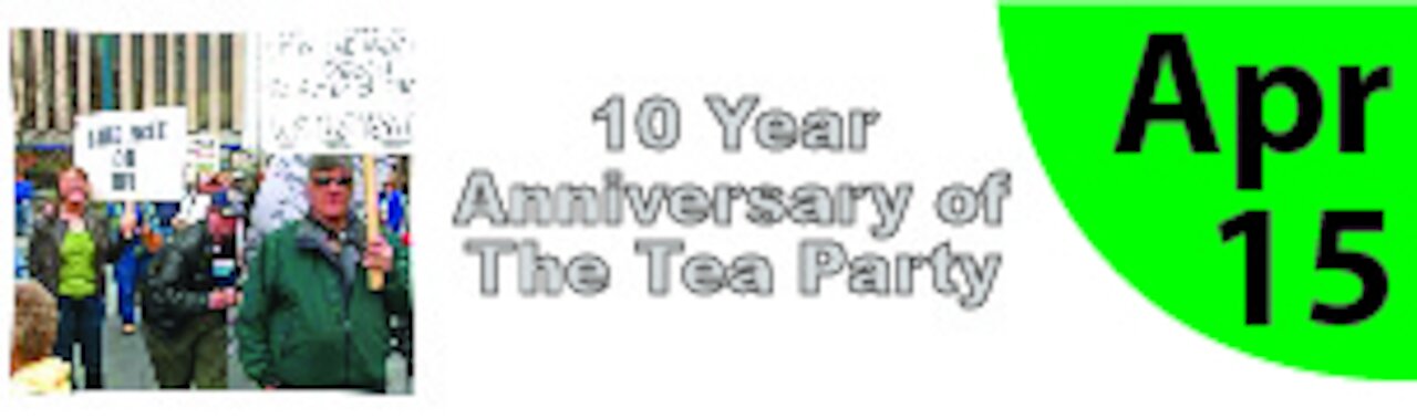 10 Year Anniversary of the Tea Party : What was Accomplished and What is left to accomplish?