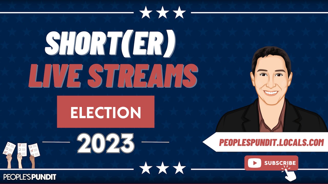 Short(er) Live Stream: Election 2023 Coverage Update and Analysis