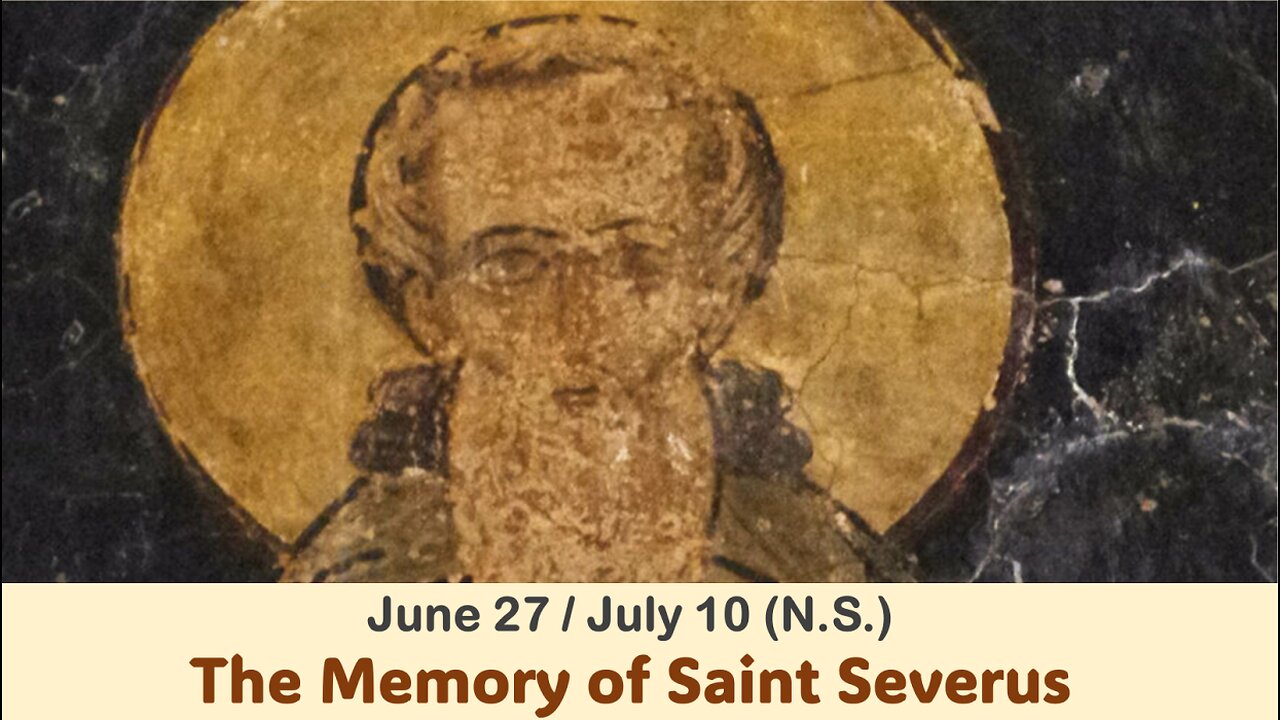 The Lives of Saints: June 27/July 10 (N.S.) The Memory of Saint Severus