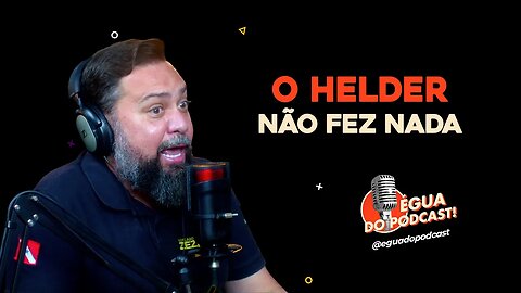 ÉGUA DO PODCAST - O HELDER NÃO FEZ NADA ( ZEZINHO )