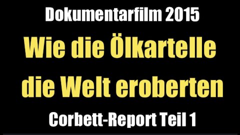 Wie die Ölkartelle die Welt eroberten (Corbett-Report Teil 1 I Dokumentarfilm 2015)