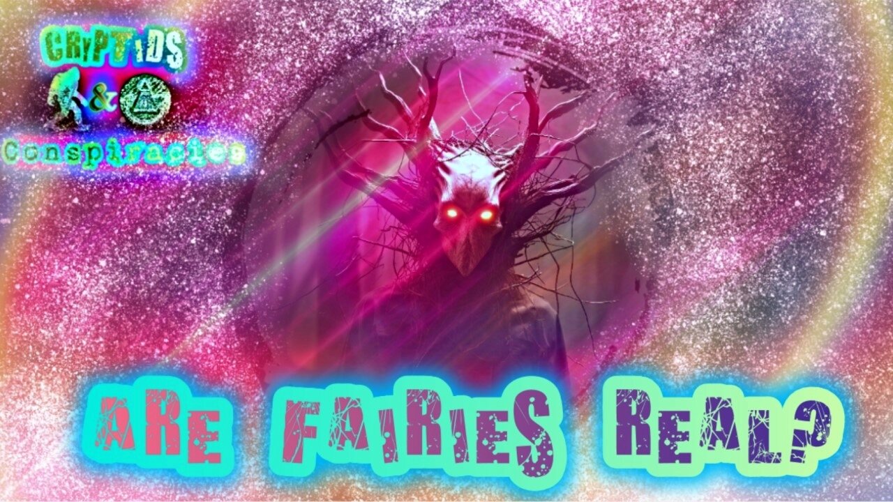 Cryptids and Conspiracies! Episode 25: Are Fairies Real?