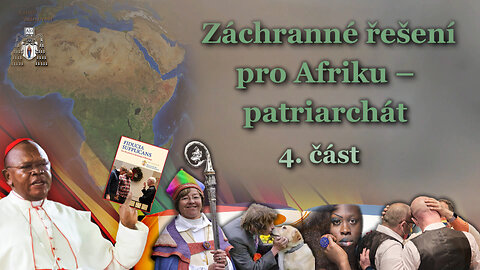 Záchranné řešení pro Afriku – patriarchát /4. část/
