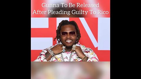 Gunna To Be Released After Pleading Guilty To Rico