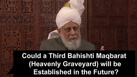 Could a Third Bahishti Maqbarat (Heavenly Graveyard) will be established in the Future??