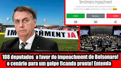 108 deputados a favor do impeachment de Bolsonaro! o cenário para um golpe ficando pronto! Entenda