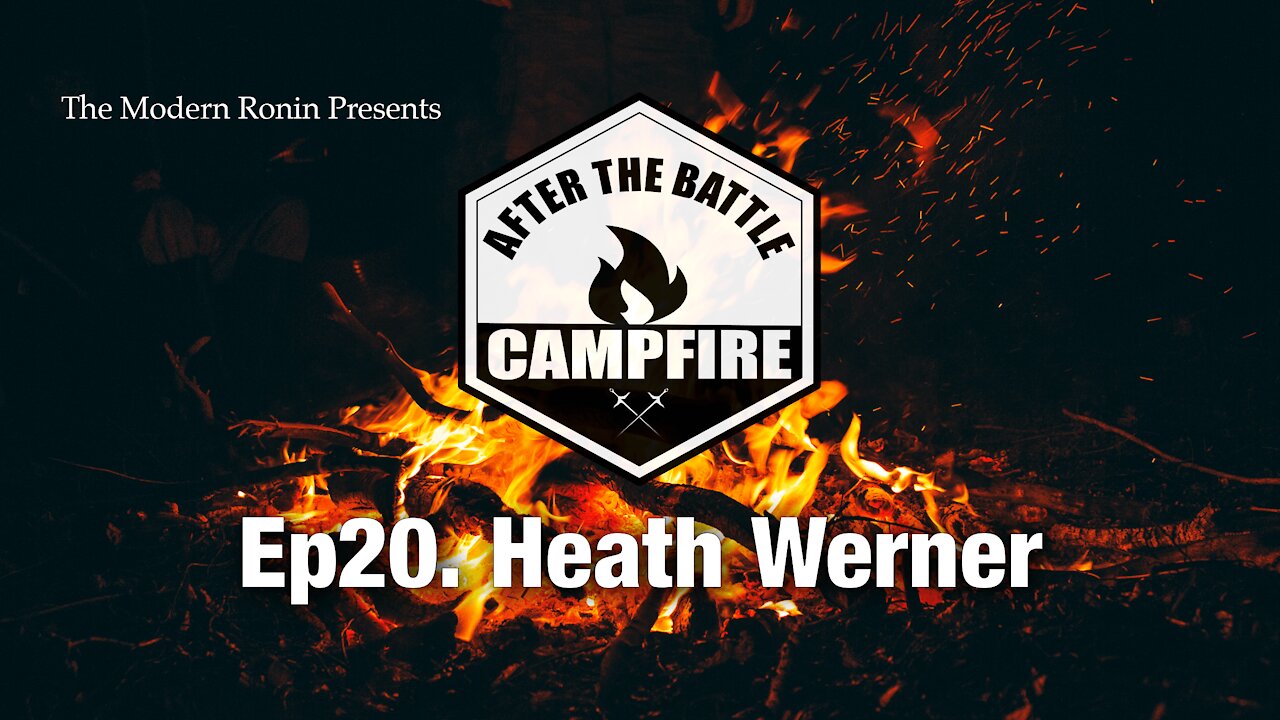 EP20 Heath Werner | After the Battle Campfire | Modern Ronin