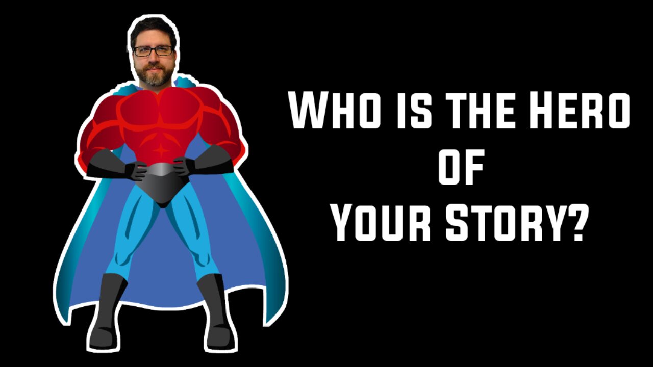 Who is the Hero of Your Story?