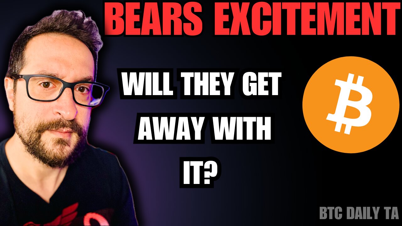 Bears Excitement - Will They Get Away With It - Bitcoin Today