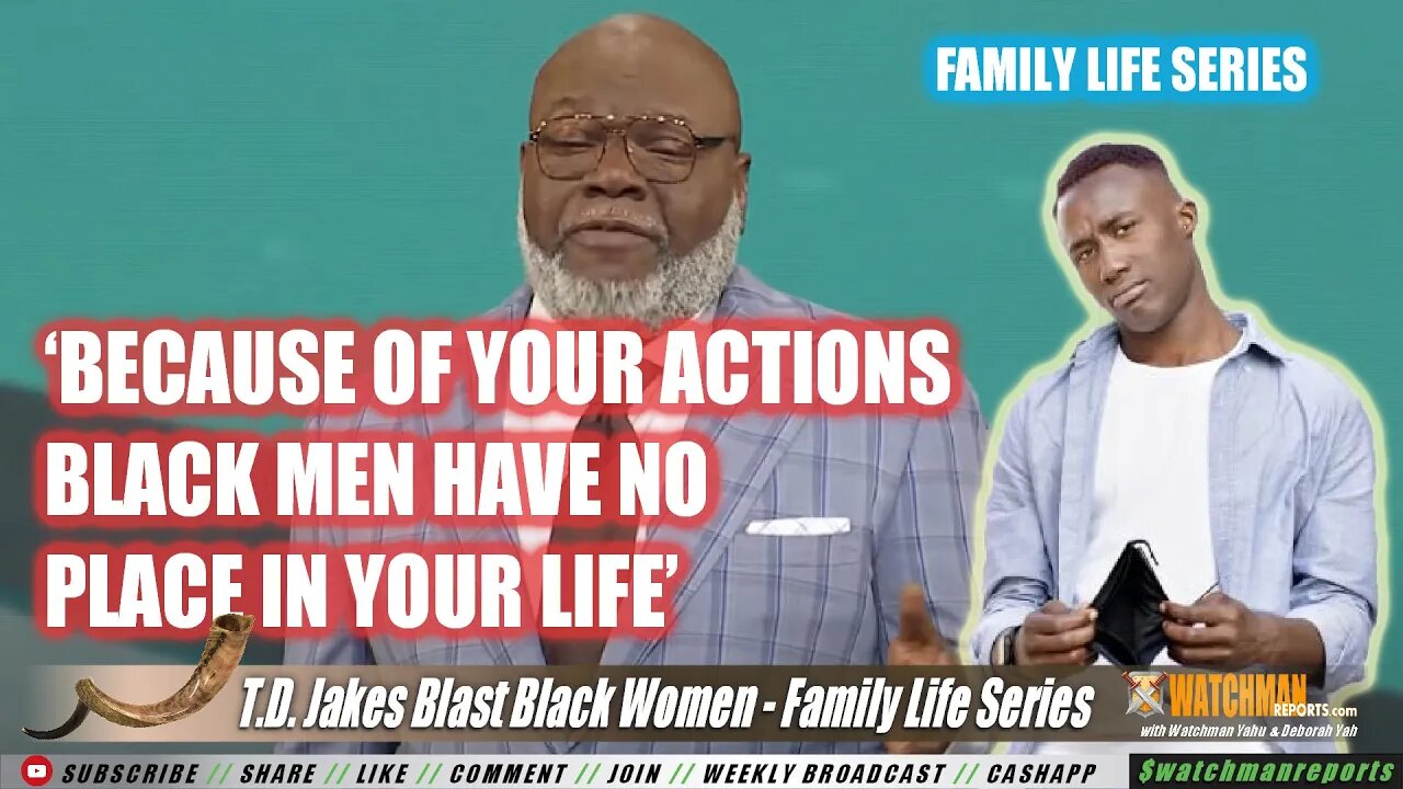 T.D. Jakes Blast Black Women....Because of your actions black men have no place in your life