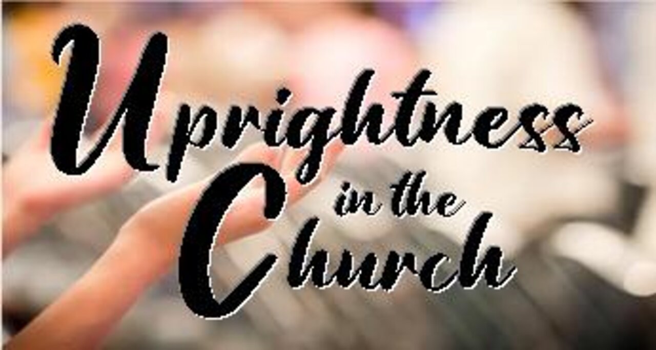 +6 UPRIGHTNESS IN THE CHURCH, Acts 4:18-21