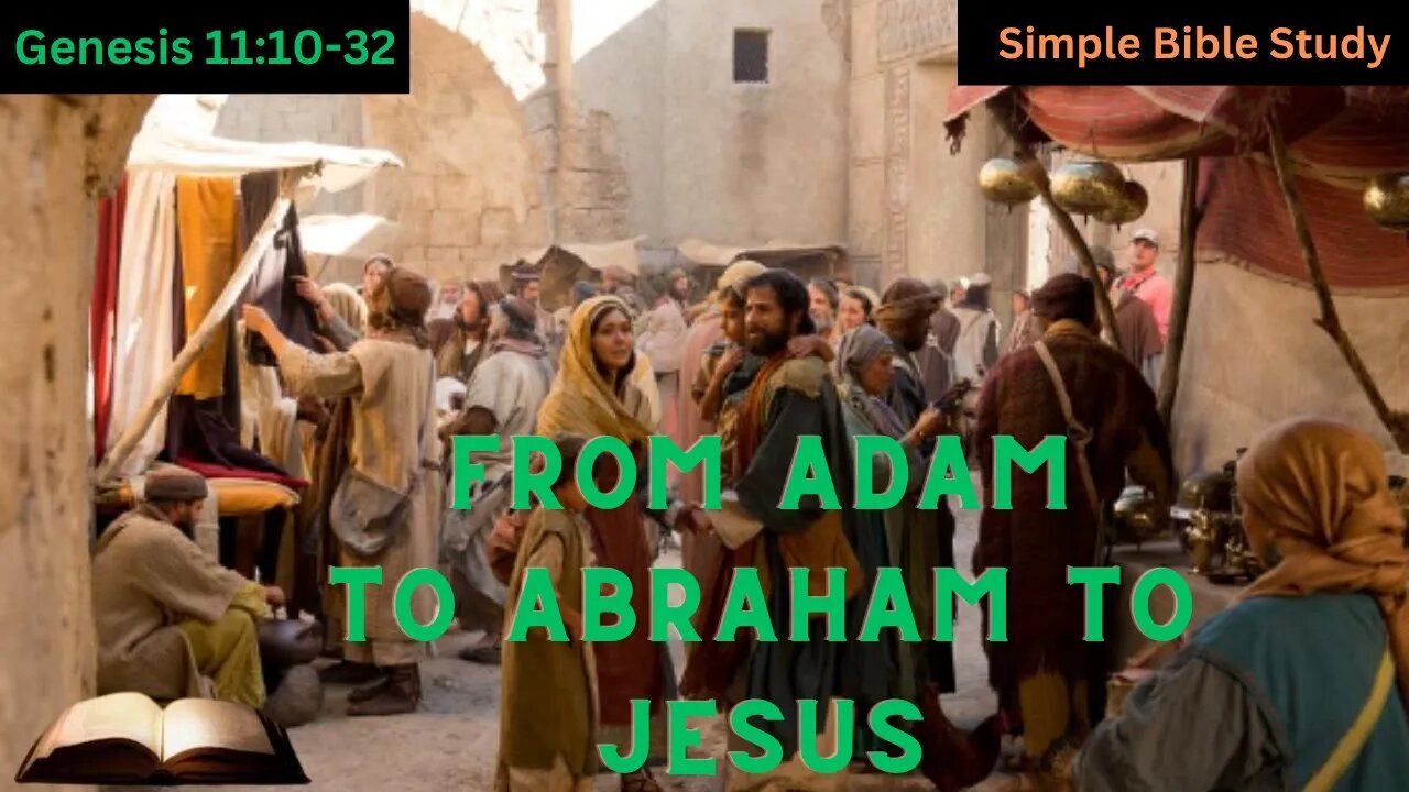 Genesis 11:10-32: From Adam to Abraham to Jesus | Simple Bible Study