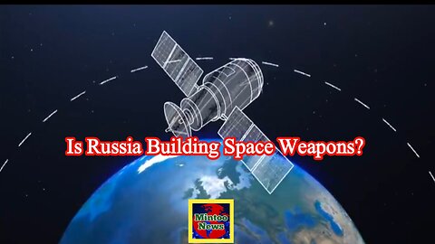 Is Russia building a nuclear, space-based, satellite killer?