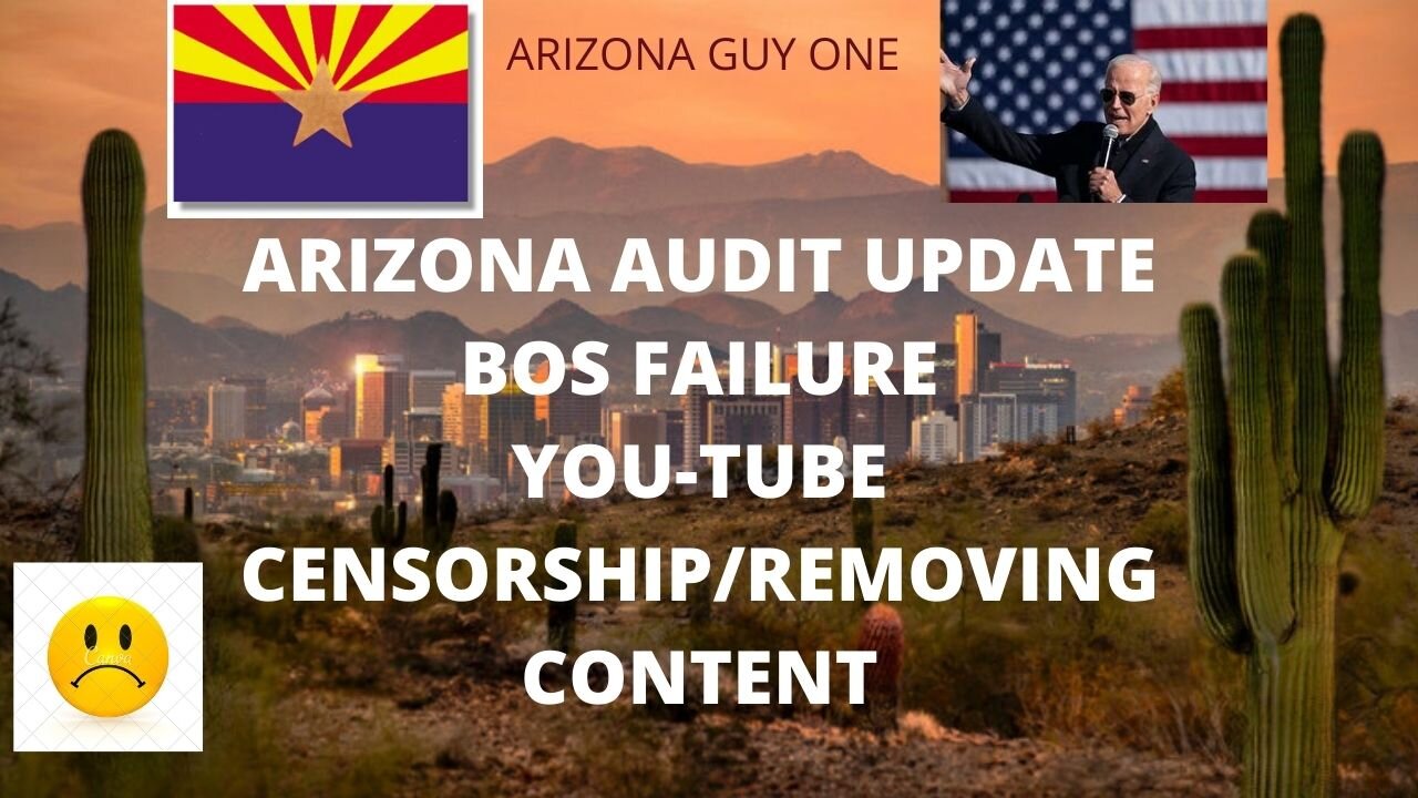 ARIZONA AUDIT UPDATE / YOU TUBE CENSORSHIP