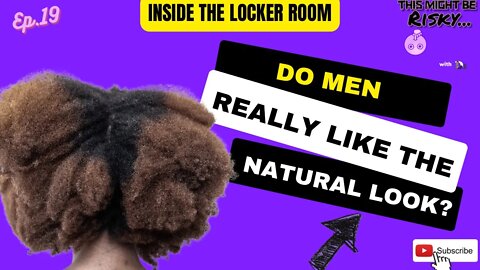 Do men like the natural look? | This Might Be Risky Ep. 19!