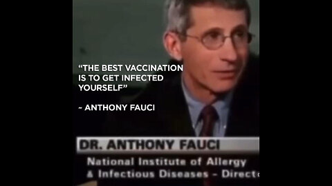 "The Best Vaccination Is To Get Infected Yourself" ~ Anthony Fauci