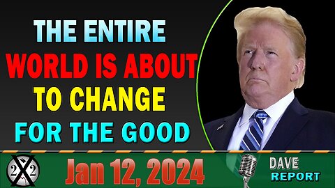 X22 Dave Report! The Entire World Is About To Change For The Good