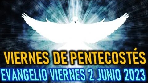 EL EVANGELIO DEL DÍA VIERNES DE TÉMPORAS DE PENTECOSTÉS 2 JUNIO 2023