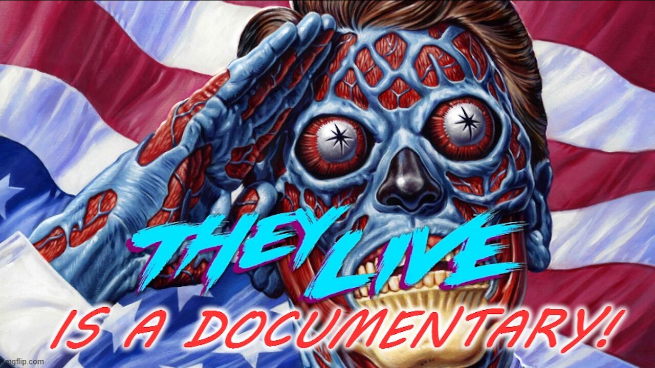 They Live Is A Documentary - We Have One That Can See!