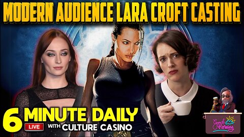 Casting Lara Croft- 6 Minute Daily - Every Weekday - October 30th