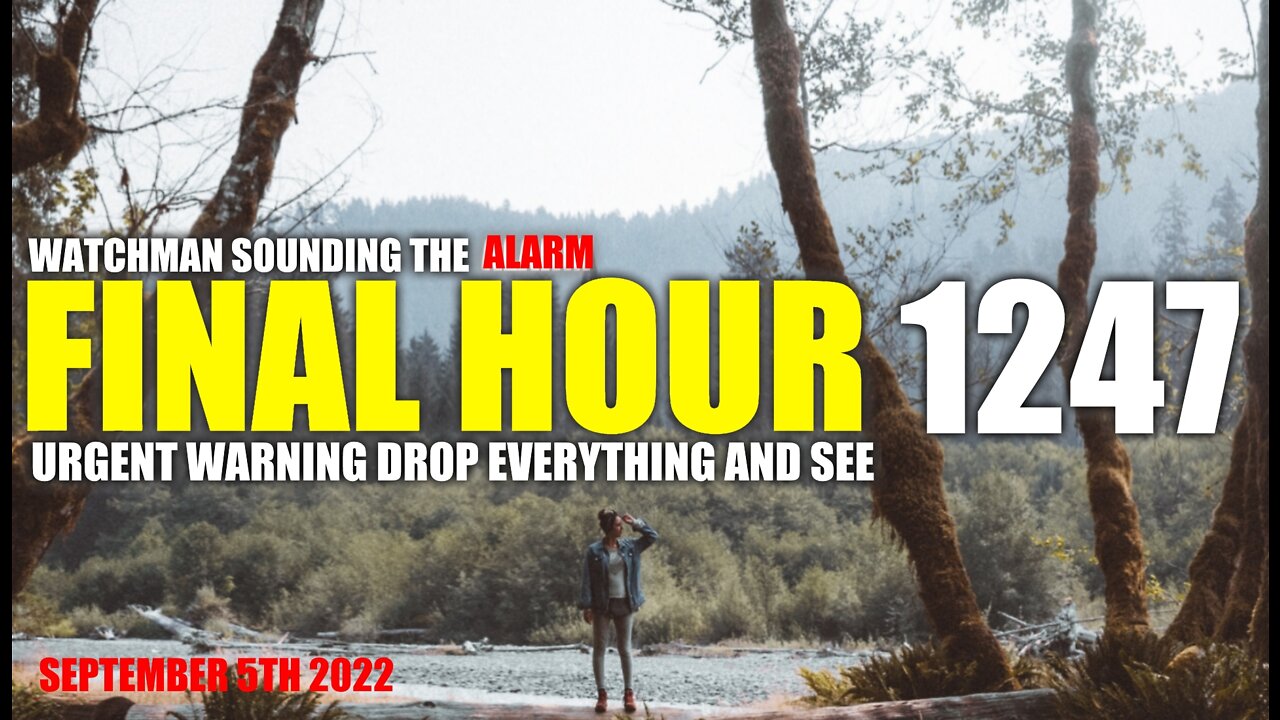 FINAL HOUR 1247 - URGENT WARNING DROP EVERYTHING AND SEE - WATCHMAN SOUNDING THE ALARM