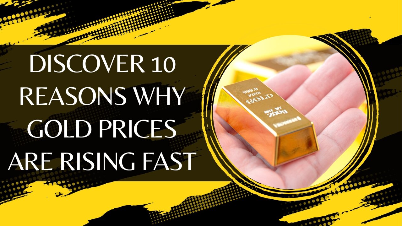 Discover 10 Reasons Why Gold Prices Are Rising Fast