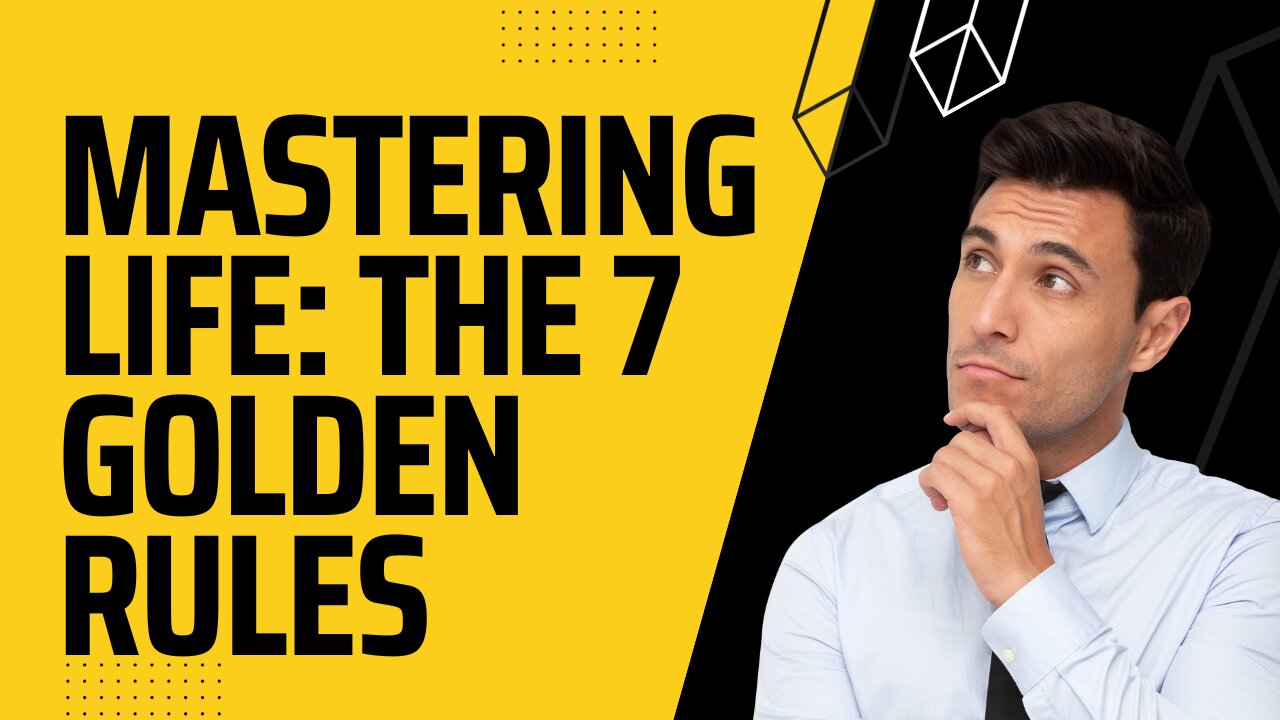 Mastering Life: The 7 Golden Rules