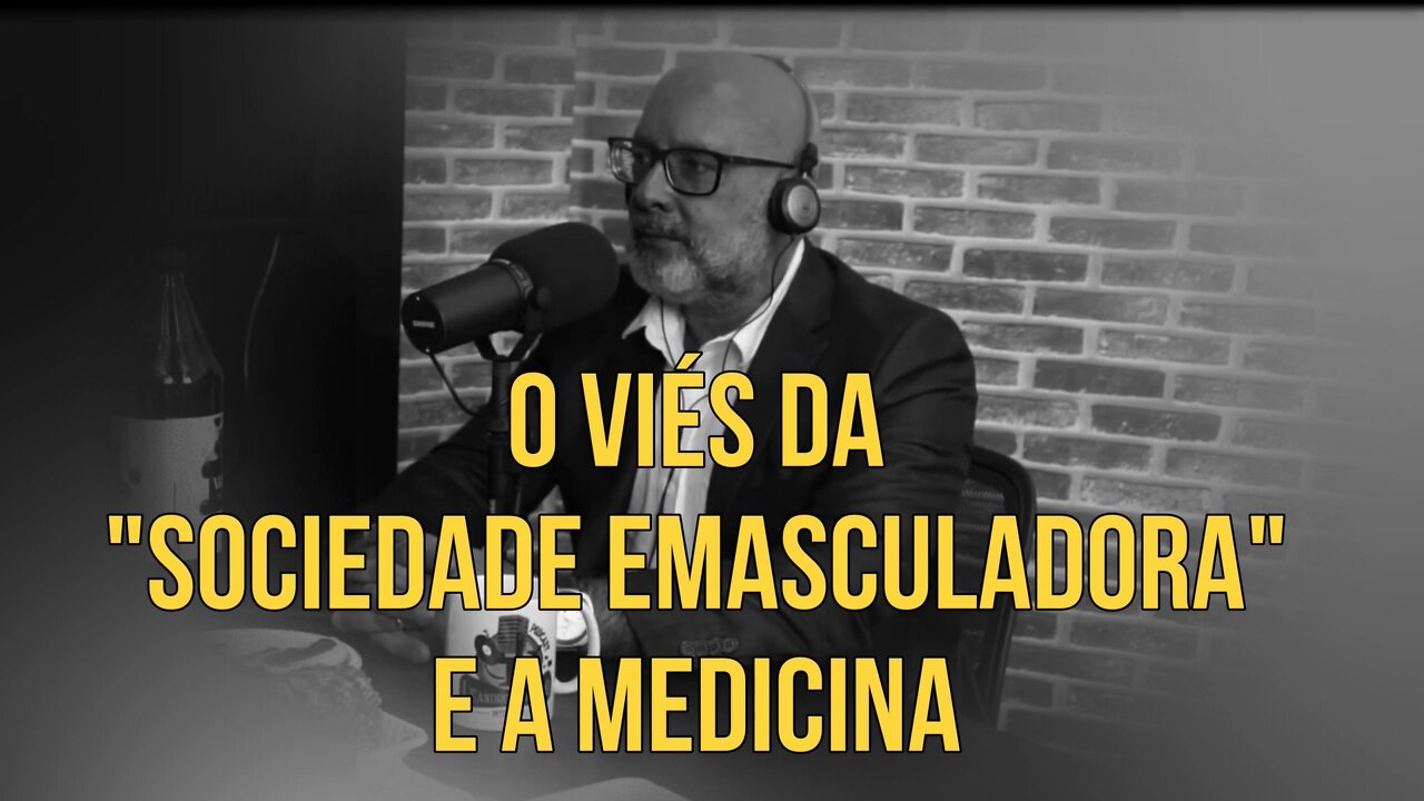 O "VIÉS DA SOCIEDADE EMASCULADORA" E A MEDICINA
