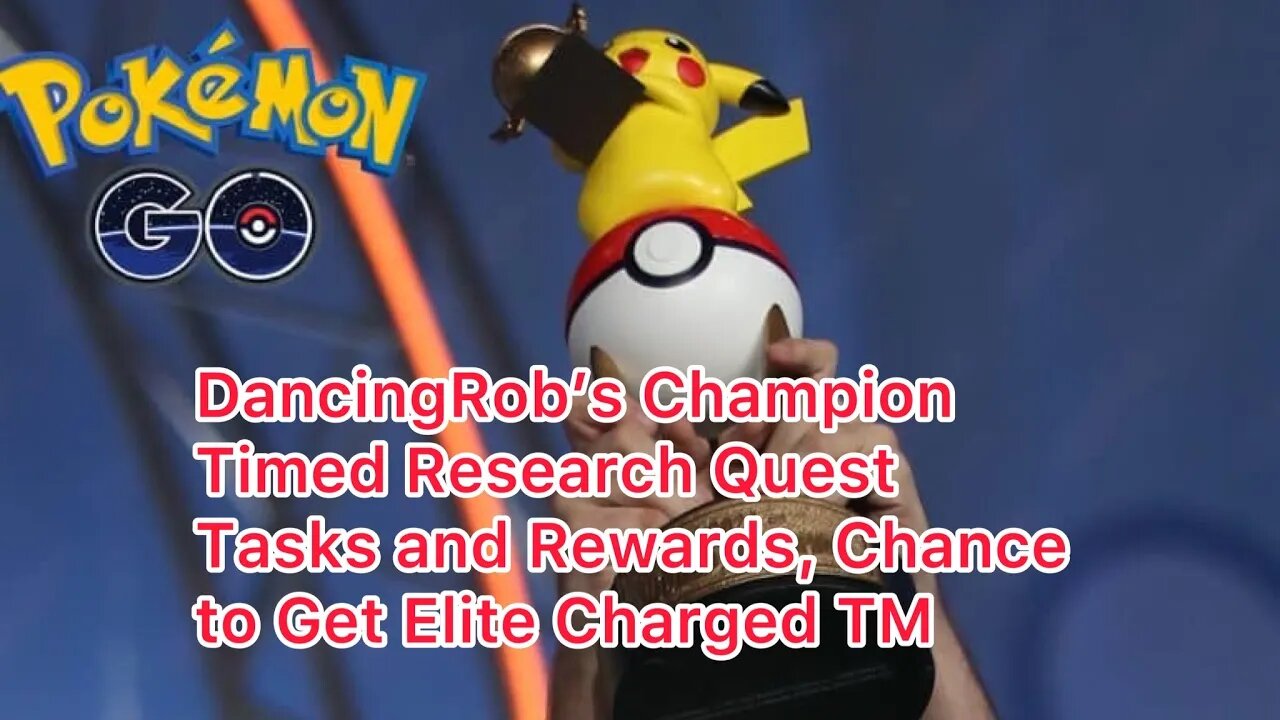 DancingRob’s Champion Timed Research Quest Tasks and Rewards, Chance to Get Elite Charged TM