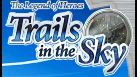The Legend of Heroes: Trails in the Sky (part 3) 10/12/21