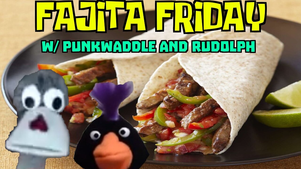 Fajita Friday | With Punkwaddle and Rudolph