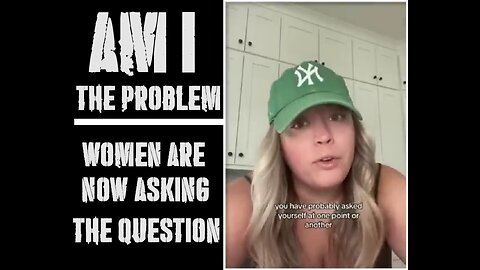 Women are now asking themselves.....are WE the problem??