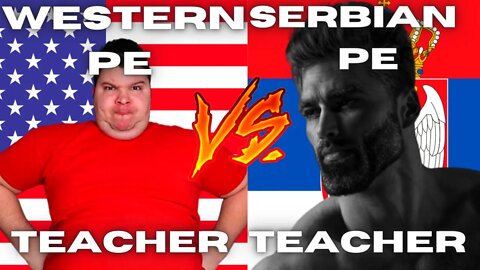 WESTERN PE TEACHER VS SERBIAN PE TEACHER