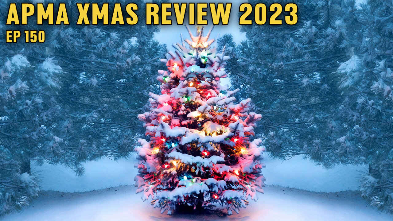 APMA Xmas Review 2023 - APMA Podcast EP 150