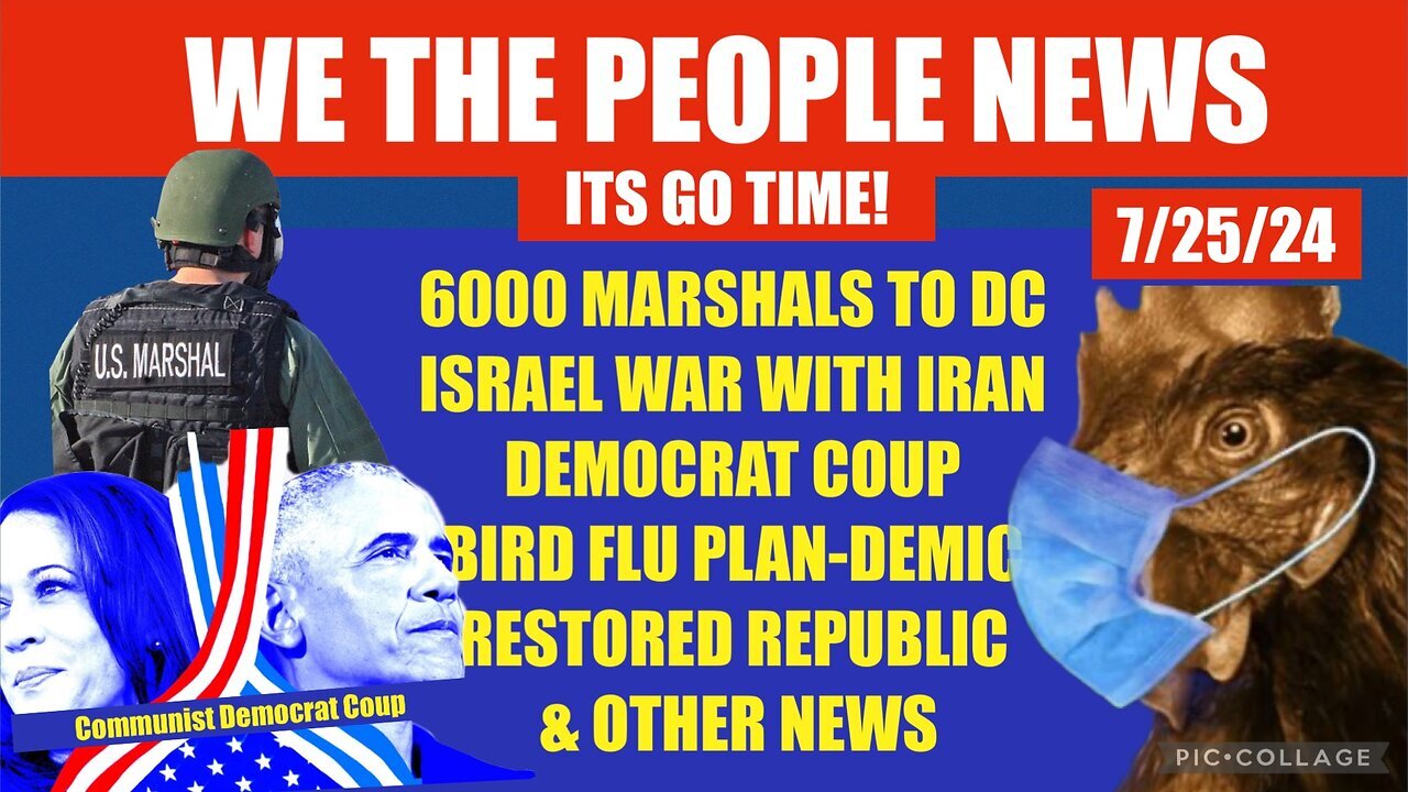 SITUATION UPDATE: “6K US MARSHALS, ISRAEL/RUSSIA/NATO WW3, DEMOCRAT COUP” - 7/25/2024