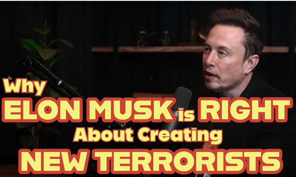 Why ELON MUSK is RIGHT About Creating NEW TERRORISTS