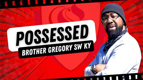 Possessed | Brother Gregory SW KY