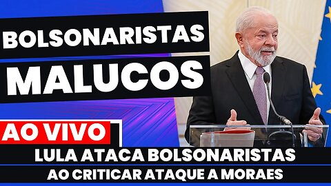 🚨AO VIVO:LULA BOTA NA CONTA DOS BOLSONARISTAS O ATAQUE A MORAES E DIZ BOLSONARISTAS MALUCOS NAS RUAS