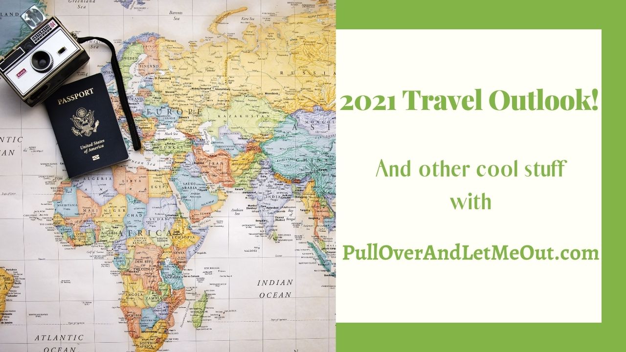 2021 Travel Outlook with PullOverAndLetMeOut.com