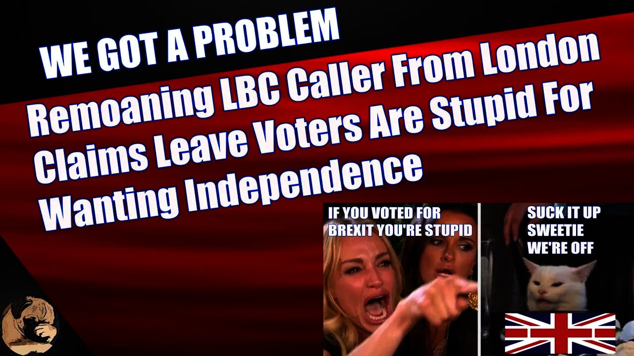 Remoaning LBC Caller From London Claims Leave Voters Are Stupid For Wanting Brexit