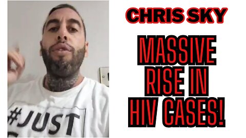 Chris Sky: MASSIVE RISE in HIV Cases Worldwide!