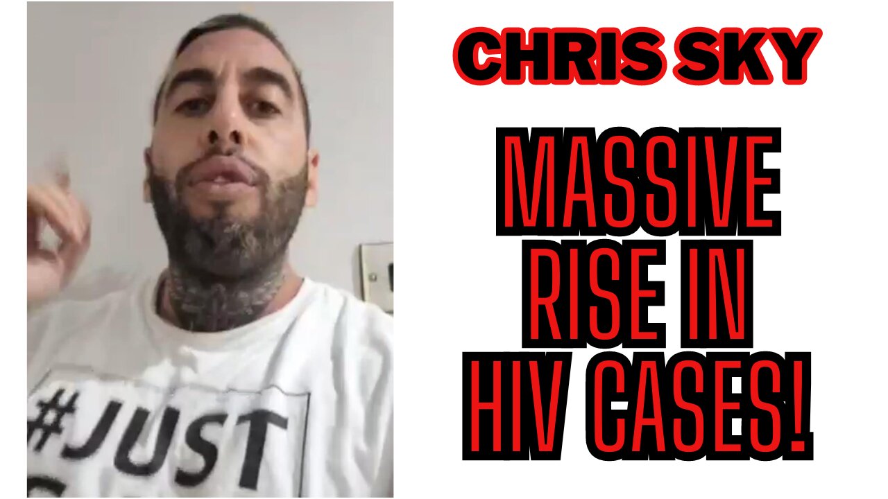 Chris Sky: MASSIVE RISE in HIV Cases Worldwide!