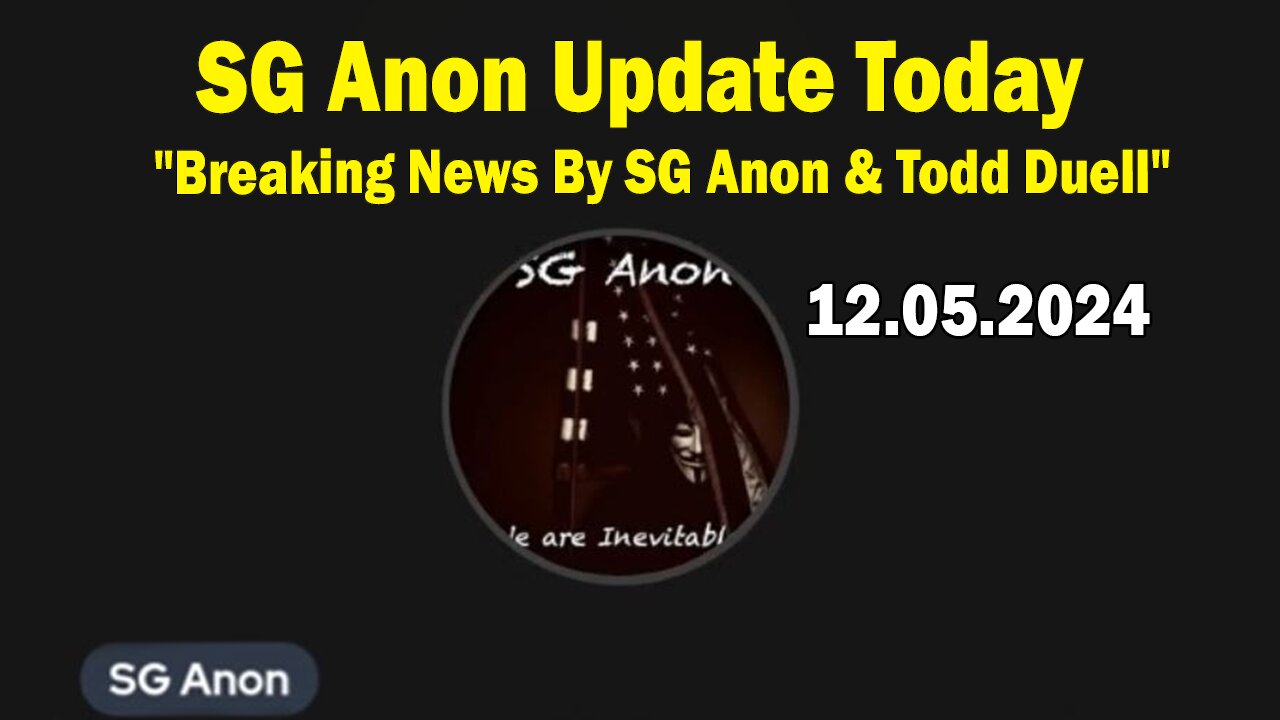 SG Anon Update Today 12/5/24: "Breaking News By SG Anon & Todd Duell"