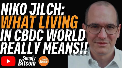 NIKO JILCH: What Living In A CBDC World Actually Means!?!