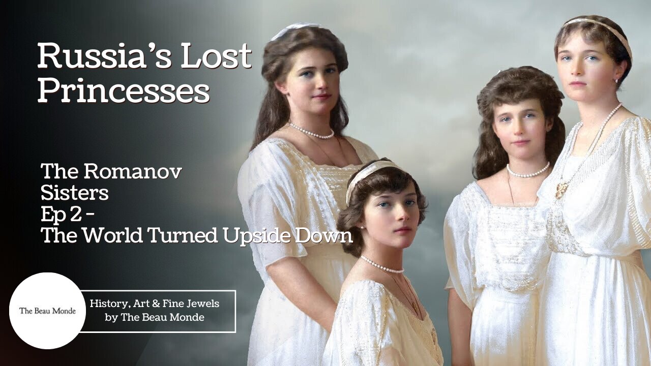 Russia's Lost Princesses - The Romanov Sisters - Ep 2 - The World Turned Upside Down