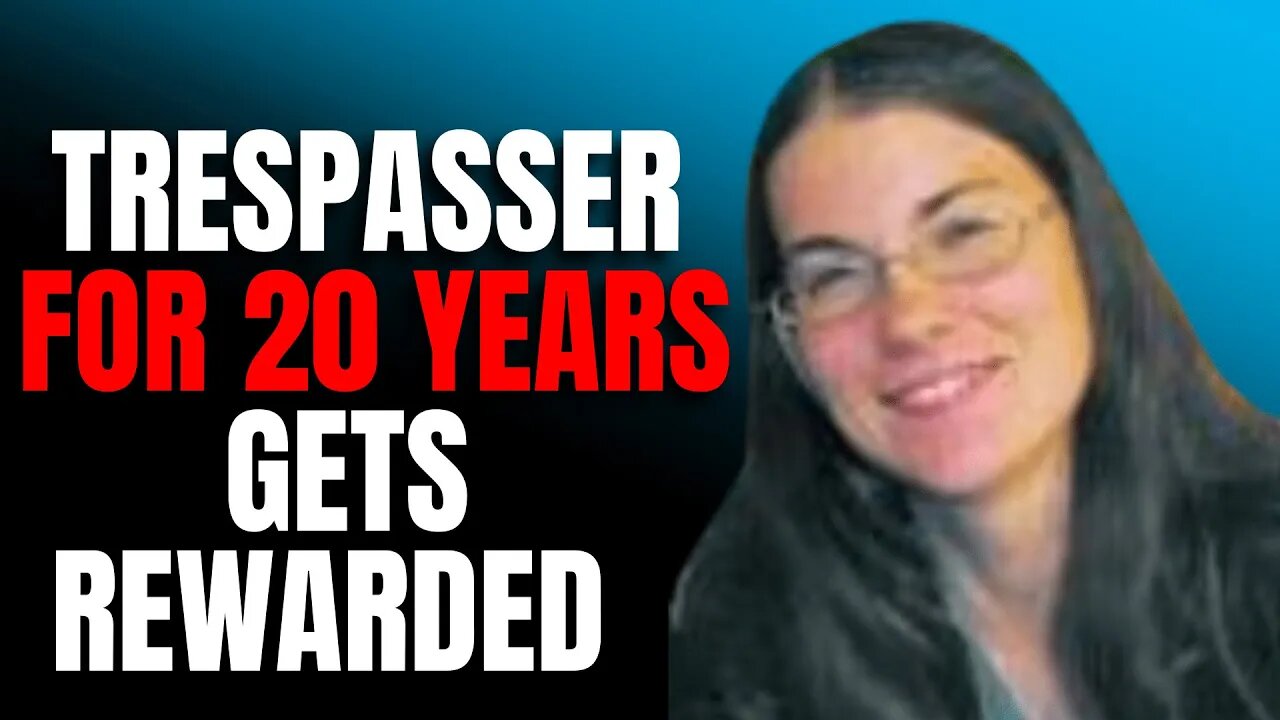 Trespasser For 20 Years Gets Rewarded!