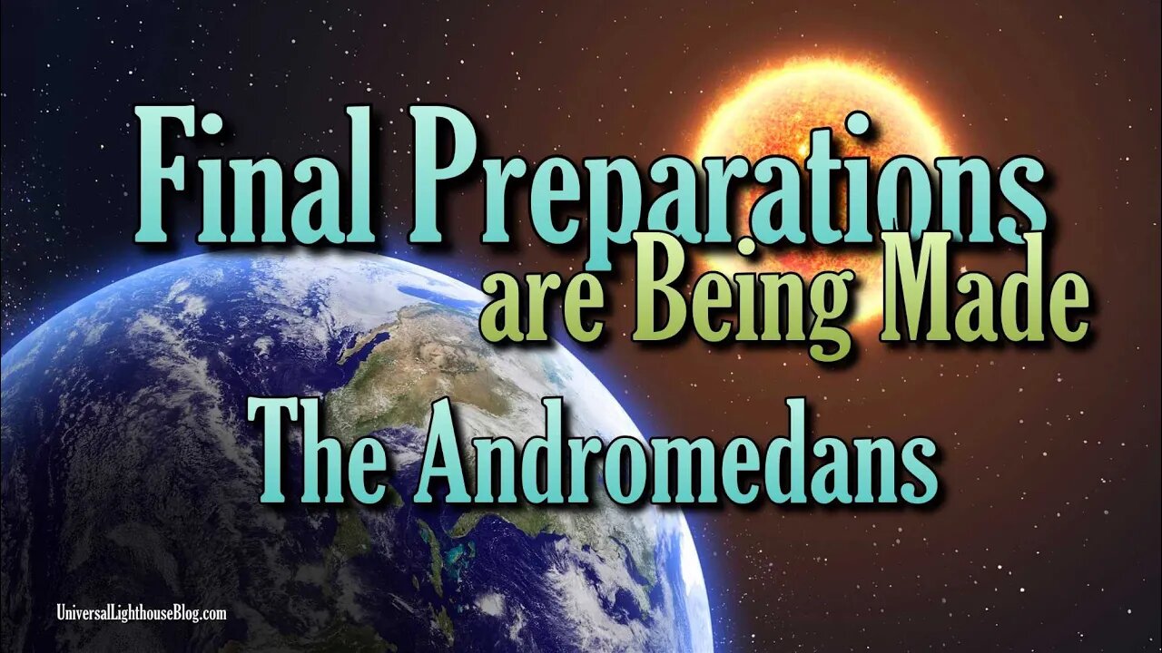 Final Preparations are Being Made ~ The Andromedans